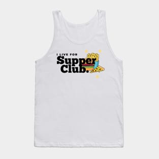 I Live for Supper Club Tank Top